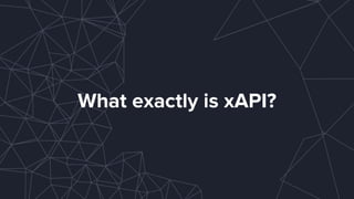 What exactly is xAPI?
 