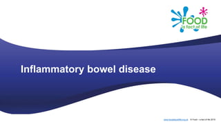 www.foodafactoflife.org.uk © Food – a fact of life 2019
Inflammatory bowel disease
 