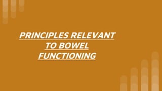 PRINCIPLES RELEVANT
TO BOWEL
FUNCTIONING
 