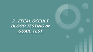 2. FECAL OCCULT
BLOOD TESTING or
GUAIC TEST
 