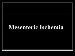 Mesenteric Ischemia
 