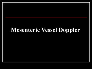 Mesenteric Vessel Doppler
 