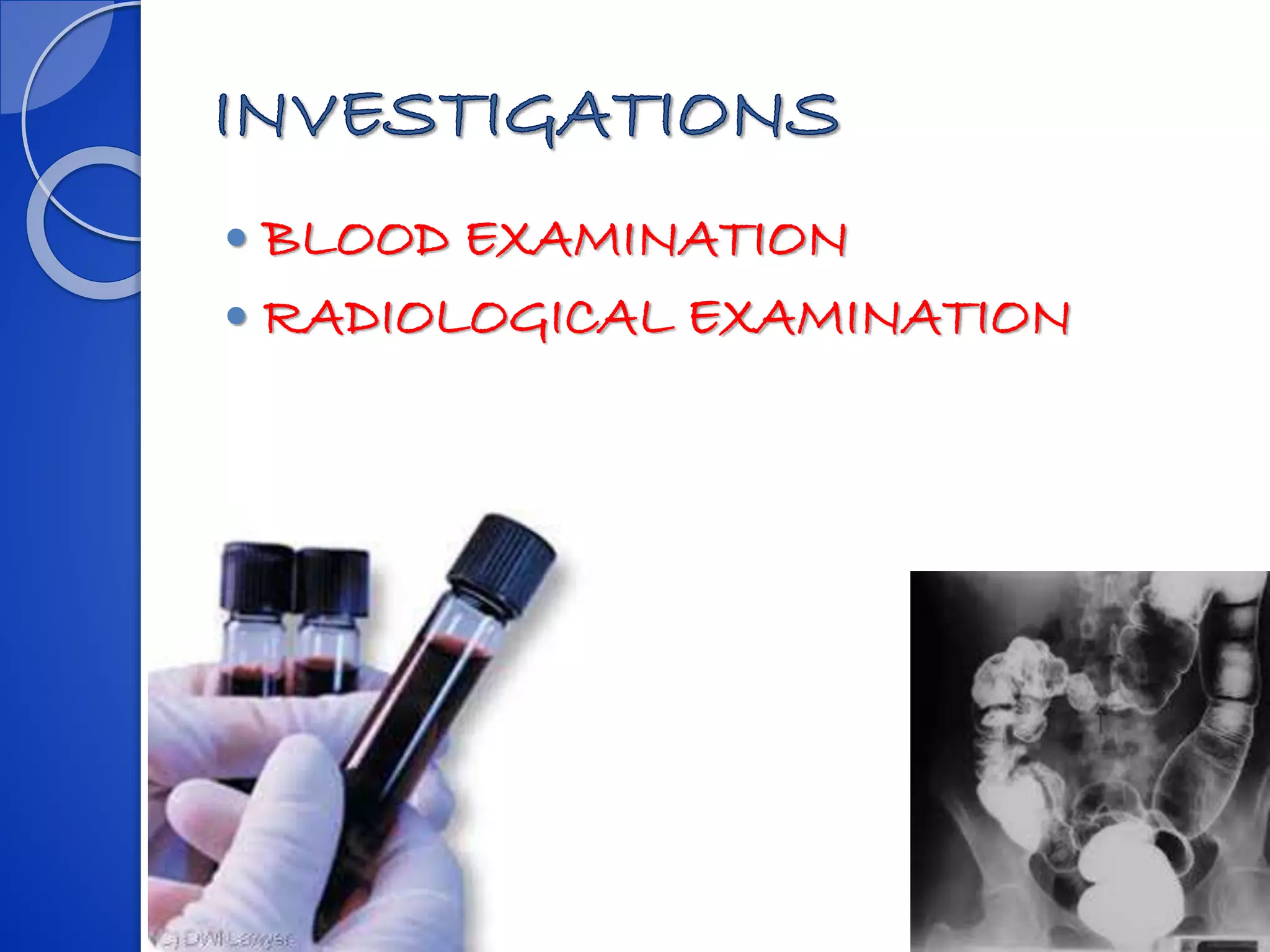  BLOOD EXAMINATION
 RADIOLOGICAL EXAMINATION
 