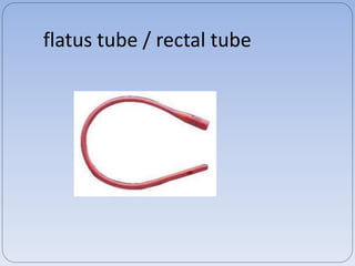 flatus tube / rectal tube
 
