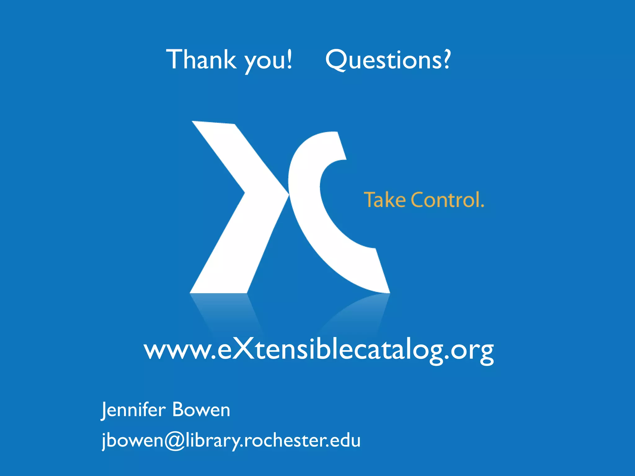 www.eXtensiblecatalog.org
Jennifer Bowen
jbowen@library.rochester.edu
Thank you! Questions?
 