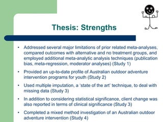 Thesis: Strengths
• Addressed several major limitations of prior related meta-analyses,
compared outcomes with alternative...