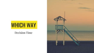WHICH WAY
Decision Time
 