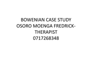 BOWENIAN CASE STUDY
OSORO MOENGA FREDRICK-
THERAPIST
0717268348
 