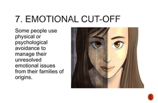 Some people use
physical or
psychological
avoidance to
manage their
unresolved
emotional issues
from their families of
origins.
 