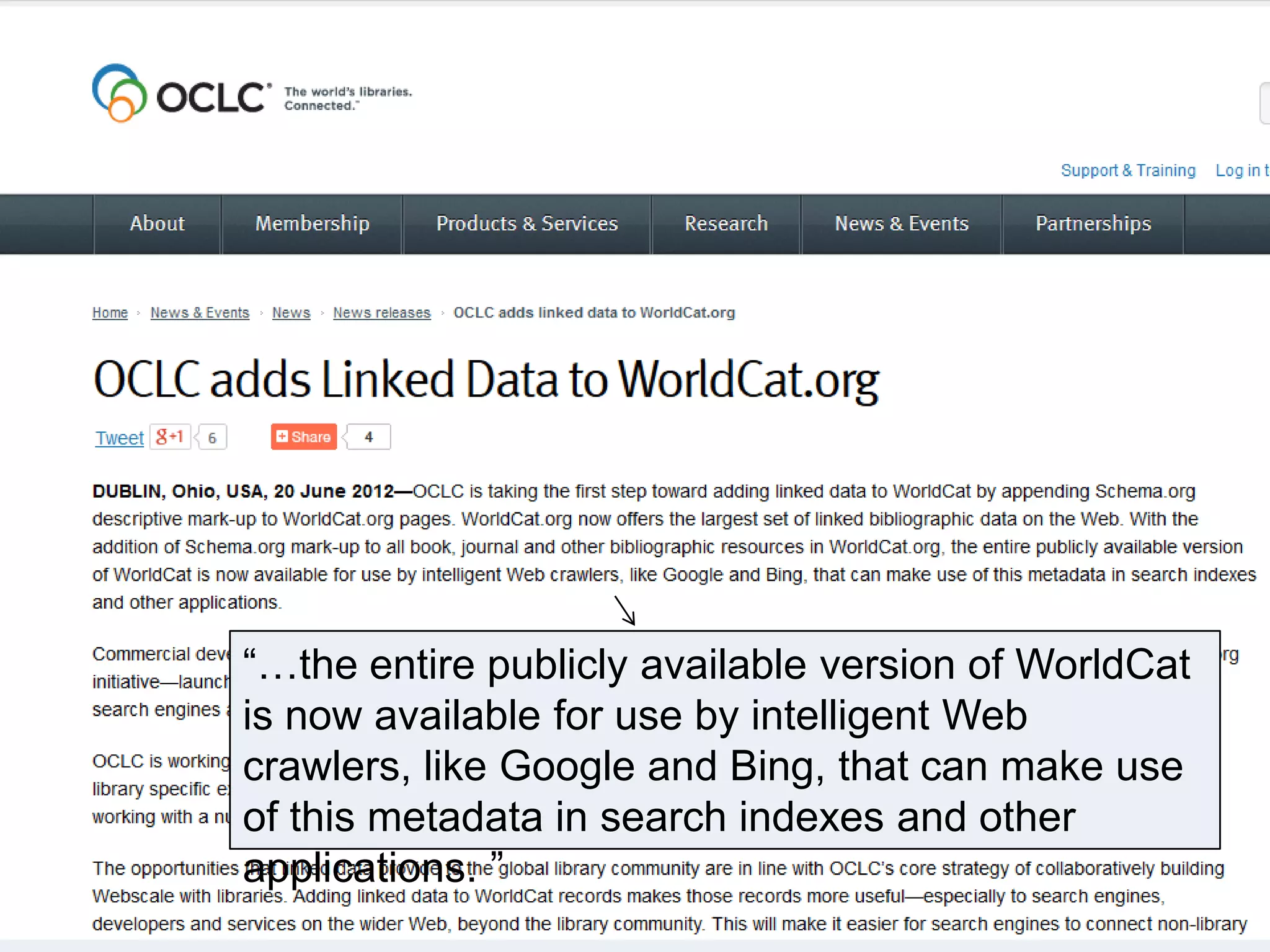 46

―…the entire publicly available version of WorldCat
is now available for use by intelligent Web
crawlers, like Google and Bing, that can make use
of this metadata in search indexes and other
applications. ‖

 