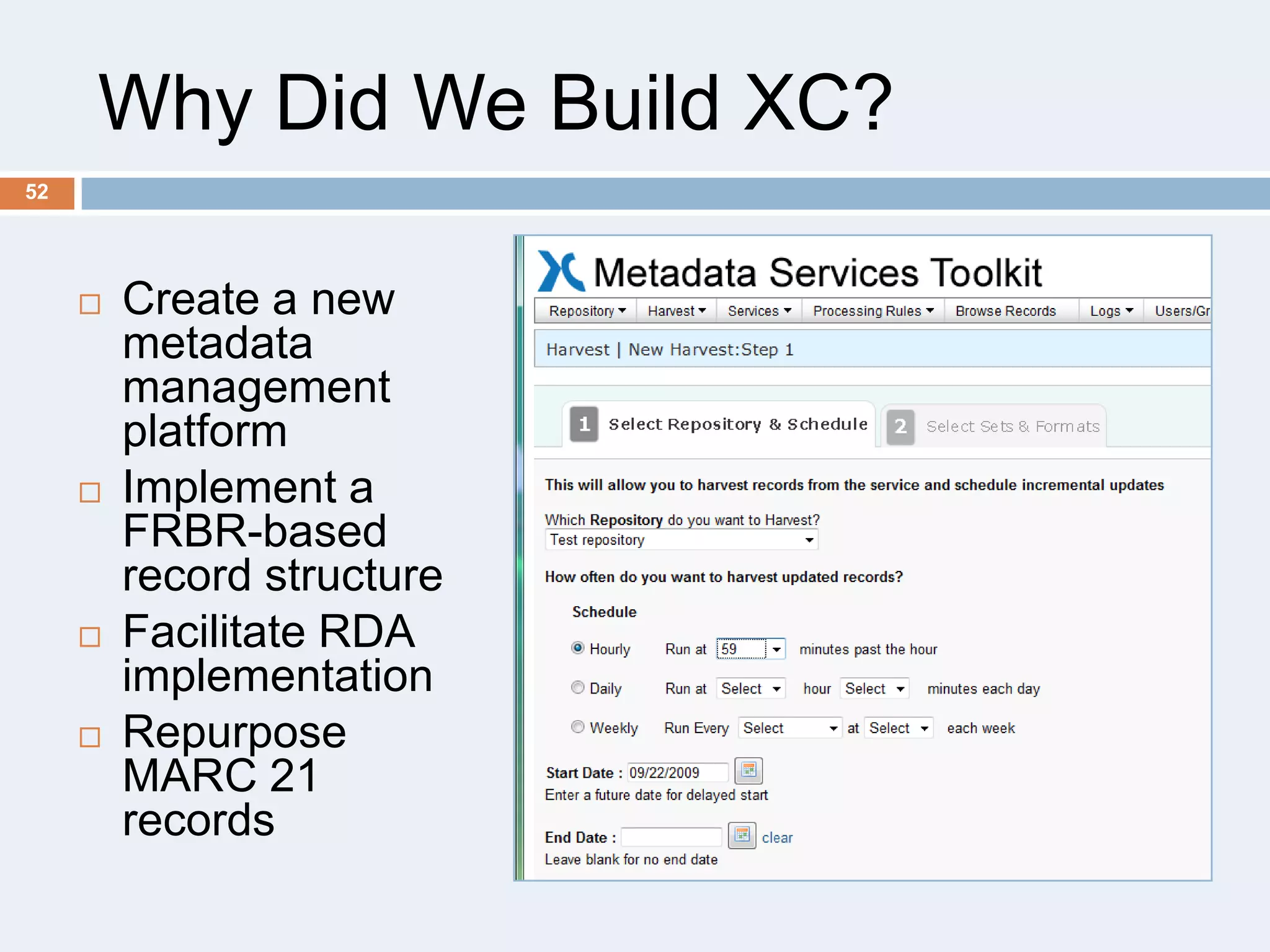 Why Did We Build XC?
52









Create a new
metadata
management
platform
Implement a
FRBR-based
record structure
Facilitate RDA
implementation
Repurpose
MARC 21
records

 