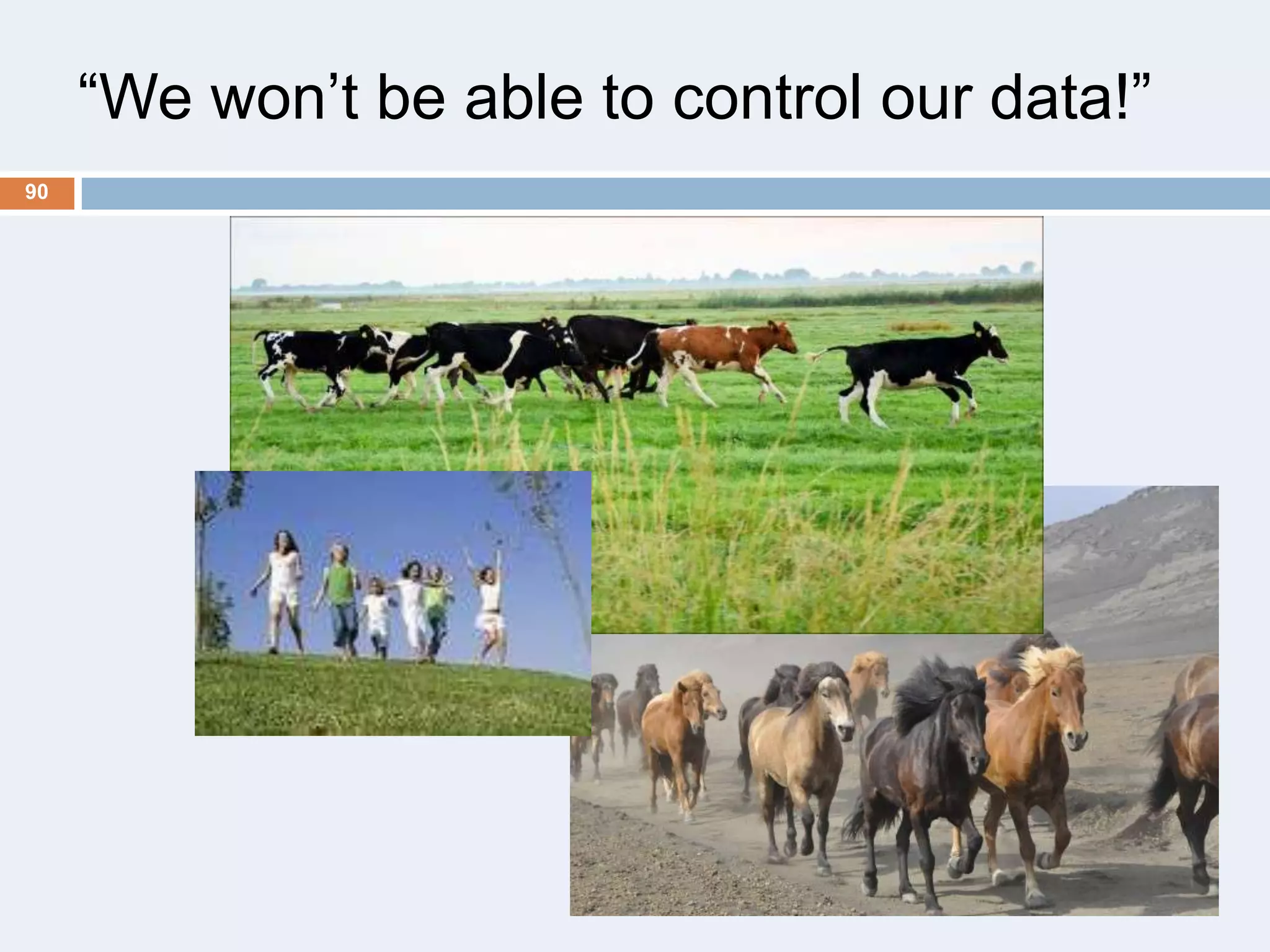 ―We won’t be able to control our data!‖
90

 