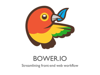 BOWER.IO
Streamlining front-end web workflow
 