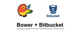 Bower + Bitbucket A package manager for the web + Distributed revision control system 
 