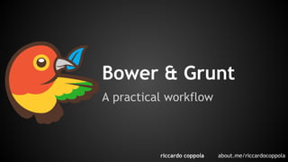 Bower & Grunt 
A practical workflow 
riccardo coppola about.me/riccardocoppola 
 