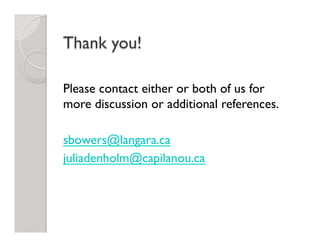 Thank you!
Please contact either or both of us for
more discussion or additional references.
sbowers@langara.ca
juliadenholm@capilanou.ca
 
