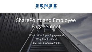 SharePoint and Employee
Engagement
What IS Employee Engagement?
Why Should I Care?
Can I do it in SharePoint?
 