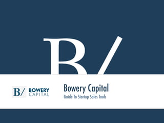 B/Bowery Capital
Guide To Startup Sales Tools
 