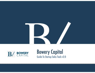 B/Bowery Capital
Guide To Startup Sales Tools v2.0
 