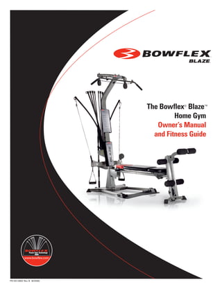 PN 001-6902 Rev B (8/2006)
The Bowflex®
Blaze™
Home Gym
Owner’s Manual
and Fitness Guide
���������������
 