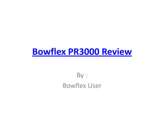 Bowflex PR3000 Review

         By :
      Bowflex User
 