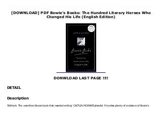 [DOWNLOAD] PDF Bowie's Books: The Hundred Literary Heroes Who
Changed His Life (English Edition)
DONWLOAD LAST PAGE !!!!
DETAIL
Bowie's Books: The Hundred Literary Heroes Who Changed His Life (English Edition) by Bowie's Books: The Hundred Literary Heroes Who Changed His Life (English Edition) Epub Bowie's Books: The Hundred Literary Heroes Who Changed His Life (English Edition) Download vk Bowie's Books: The Hundred Literary Heroes Who Changed His Life (English Edition) Download ok.ru Bowie's Books: The Hundred Literary Heroes Who Changed His Life (English Edition) Download Youtube Bowie's Books: The Hundred Literary Heroes Who Changed His Life (English Edition) Download Dailymotion Bowie's Books: The Hundred Literary Heroes Who Changed His Life (English Edition) Read Online Bowie's Books: The Hundred Literary Heroes Who Changed His Life (English Edition) mobi Bowie's Books: The Hundred Literary Heroes Who Changed His Life (English Edition) Download Site Bowie's Books: The Hundred Literary Heroes Who Changed His Life (English Edition) Book Bowie's Books: The Hundred Literary Heroes Who Changed His Life (English Edition) PDF Bowie's Books: The Hundred Literary Heroes Who Changed His Life (English Edition) TXT Bowie's Books: The Hundred Literary Heroes Who Changed His Life (English Edition) Audiobook Bowie's Books: The Hundred Literary Heroes Who Changed His Life (English Edition) Kindle Bowie's Books: The Hundred Literary Heroes Who Changed His Life (English Edition) Read Online Bowie's Books: The Hundred Literary Heroes Who Changed His Life (English Edition) Playbook Bowie's Books: The Hundred Literary Heroes Who Changed His Life (English Edition) full page Bowie's Books: The Hundred Literary Heroes Who Changed His Life (English Edition) amazon Bowie's Books: The Hundred Literary Heroes Who Changed His Life (English Edition) free download Bowie's Books: The Hundred Literary Heroes Who Changed His Life (English Edition) format PDF Bowie's Books: The Hundred Literary Heroes Who Changed His Life (English Edition) Free read And download Bowie's
Books: The Hundred Literary Heroes Who Changed His Life (English Edition) download Kindle
Description
'Brilliant. The unwritten Bowie book that needed writing' CAITLIN MORAN'Splendid. Provides plenty of evidence of Bowie's
 