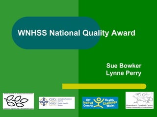 WNHSS National Quality Award



                     Sue Bowker
                     Lynne Perry
 