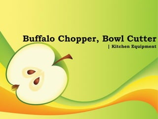 Buffalo Chopper, Bowl Cutter
| Kitchen Equipment
 