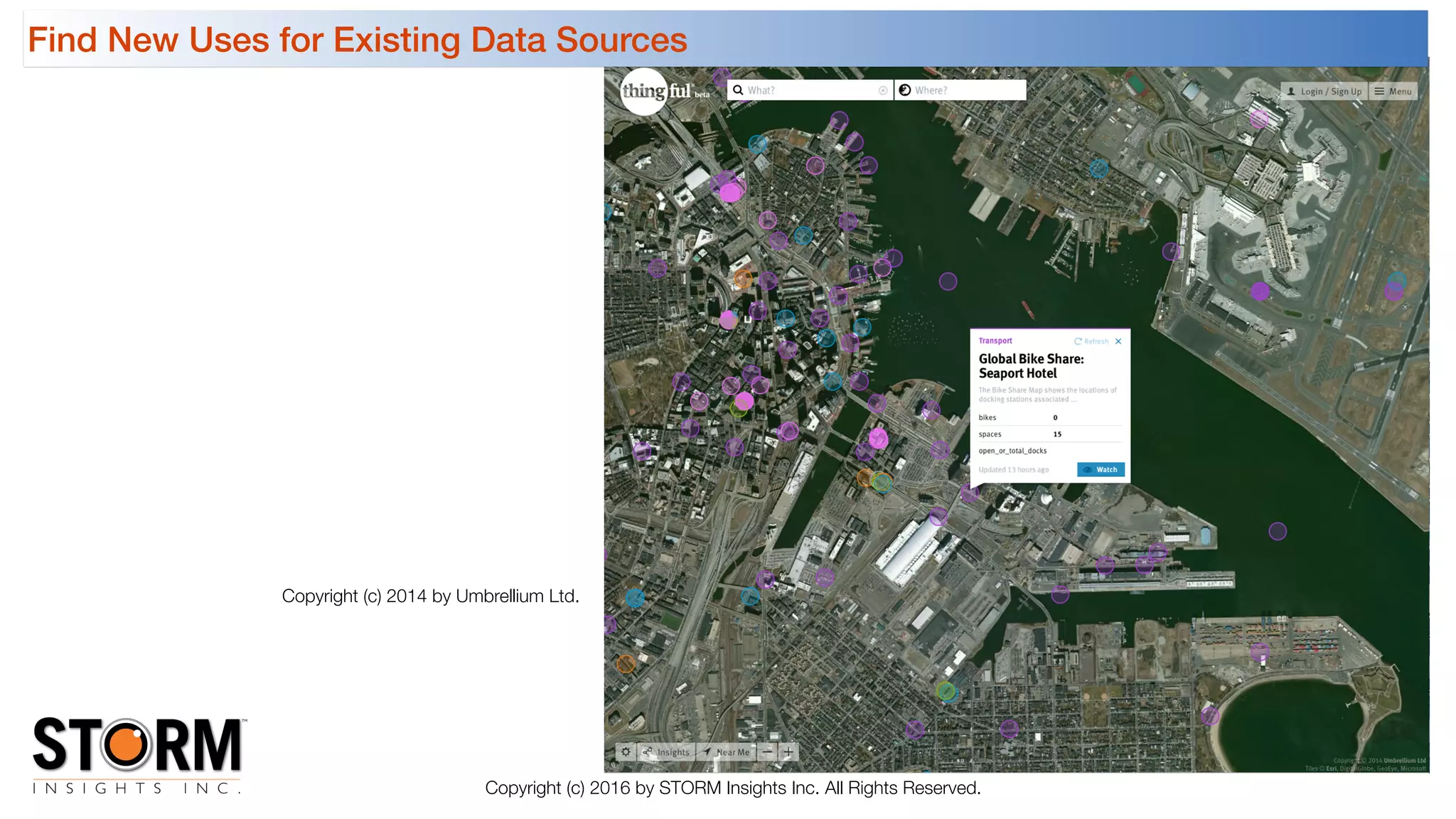 Find New Uses for Existing Data Sources
Copyright (c) 2016 by STORM Insights Inc. All Rights Reserved.
Copyright (c) 2014 by Umbrellium Ltd.
 