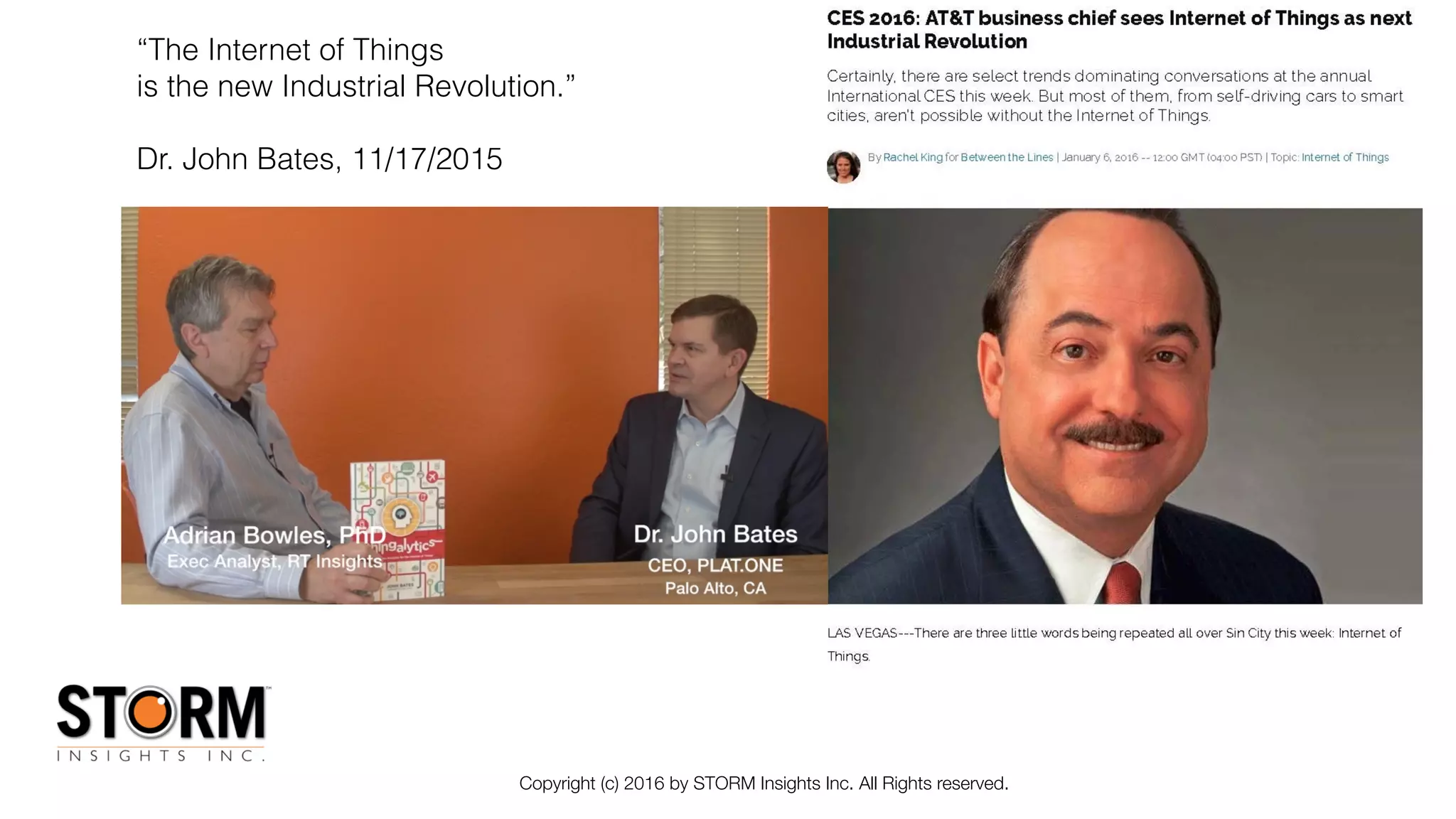 Copyright (c) 2016 by STORM Insights Inc. All Rights reserved.
“The Internet of Things
is the new Industrial Revolution.”
Dr. John Bates, 11/17/2015
 