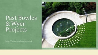 Past Bowles
& Wyer
Projects
http://www.bowleswyer.co.uk
 