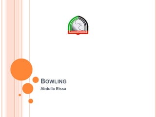 BOWLING
Abdulla Eissa

 