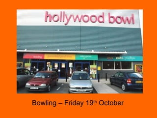 Bowling – Friday 19 th  October 