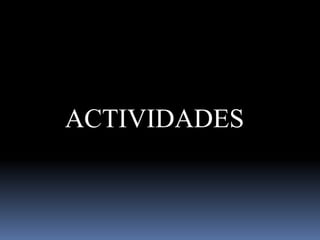 ACTIVIDADES

 
