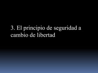 3. El principio de seguridad a
cambio de libertad

 