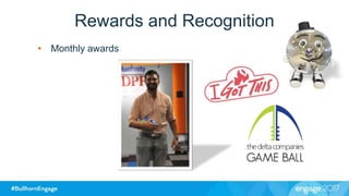 Rewards and Recognition
• Monthly awards
 