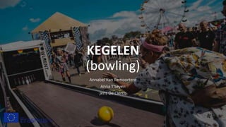 KEGELEN
(bowling)
Annabel Van Remoortere
Anna T'Seyen
Jens De Clercq
 