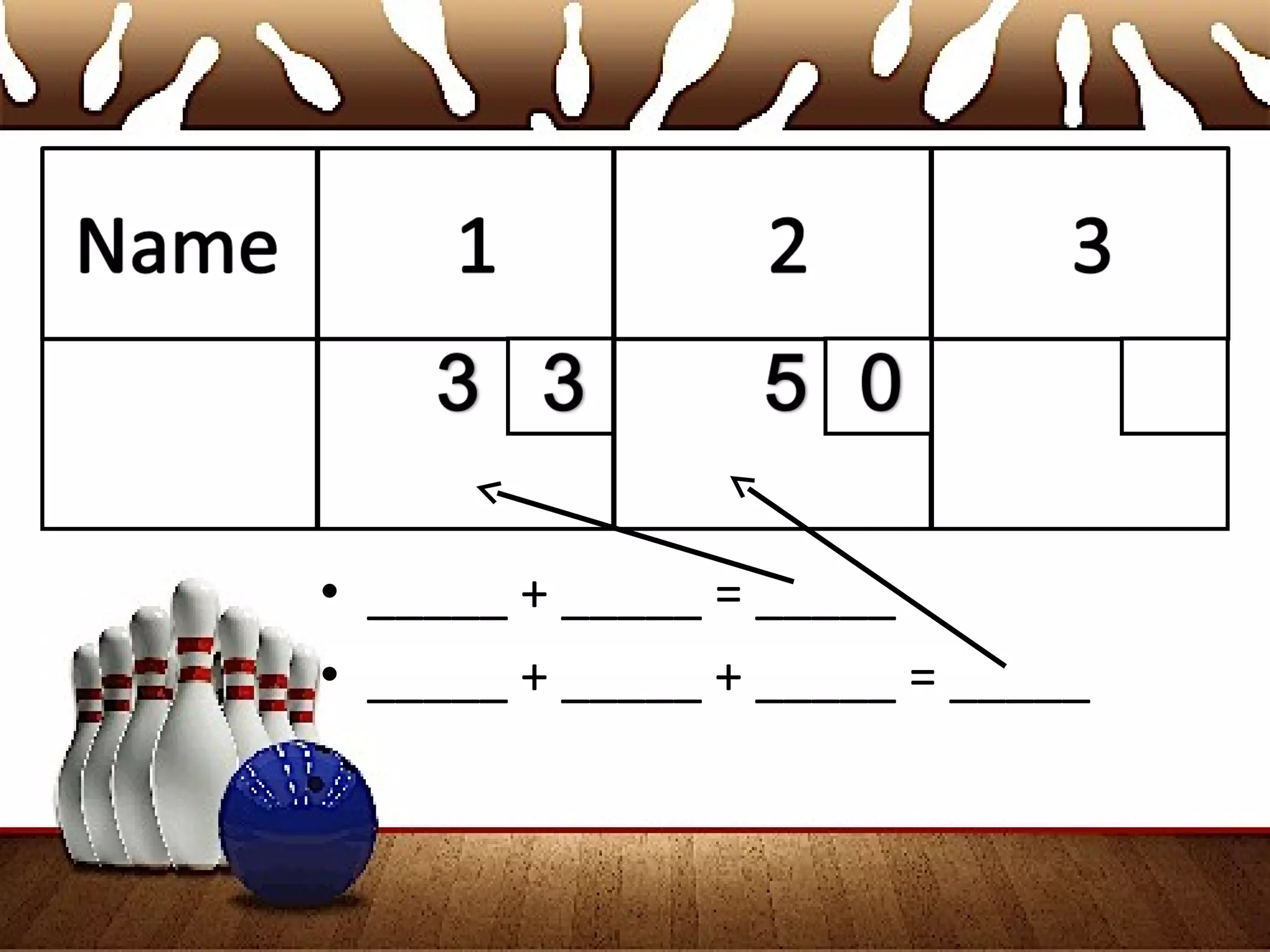 • _____ + _____ = _____
• _____ + _____ + _____ = _____
 