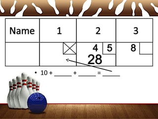 • 10 + _____ + _____ = _____
 