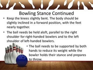 Bowling Stance Continued
 