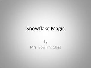Snowflake Magic By Mrs. Bowlin’s Class 