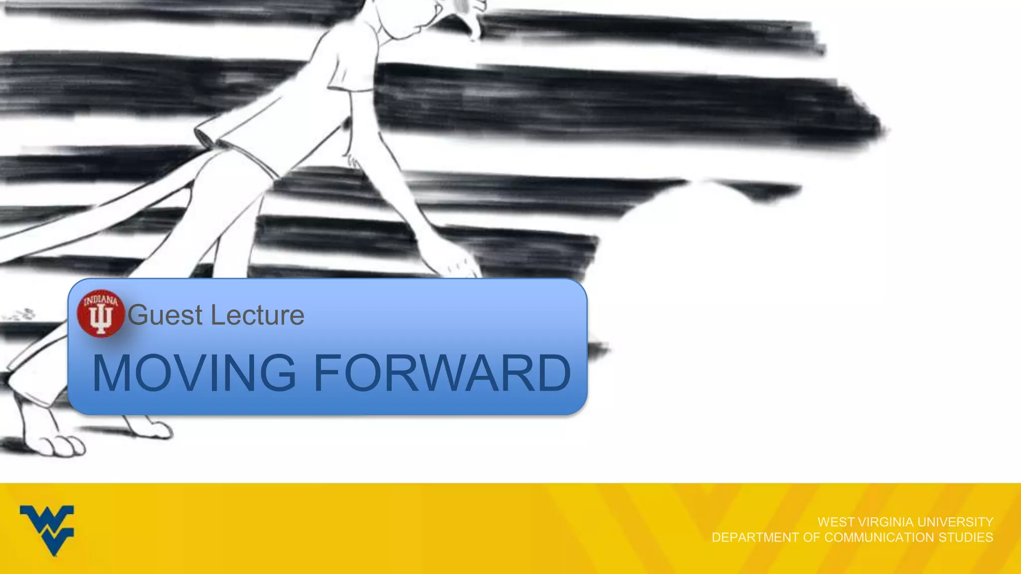 IU Guest Lecture

MOVING FORWARD

 