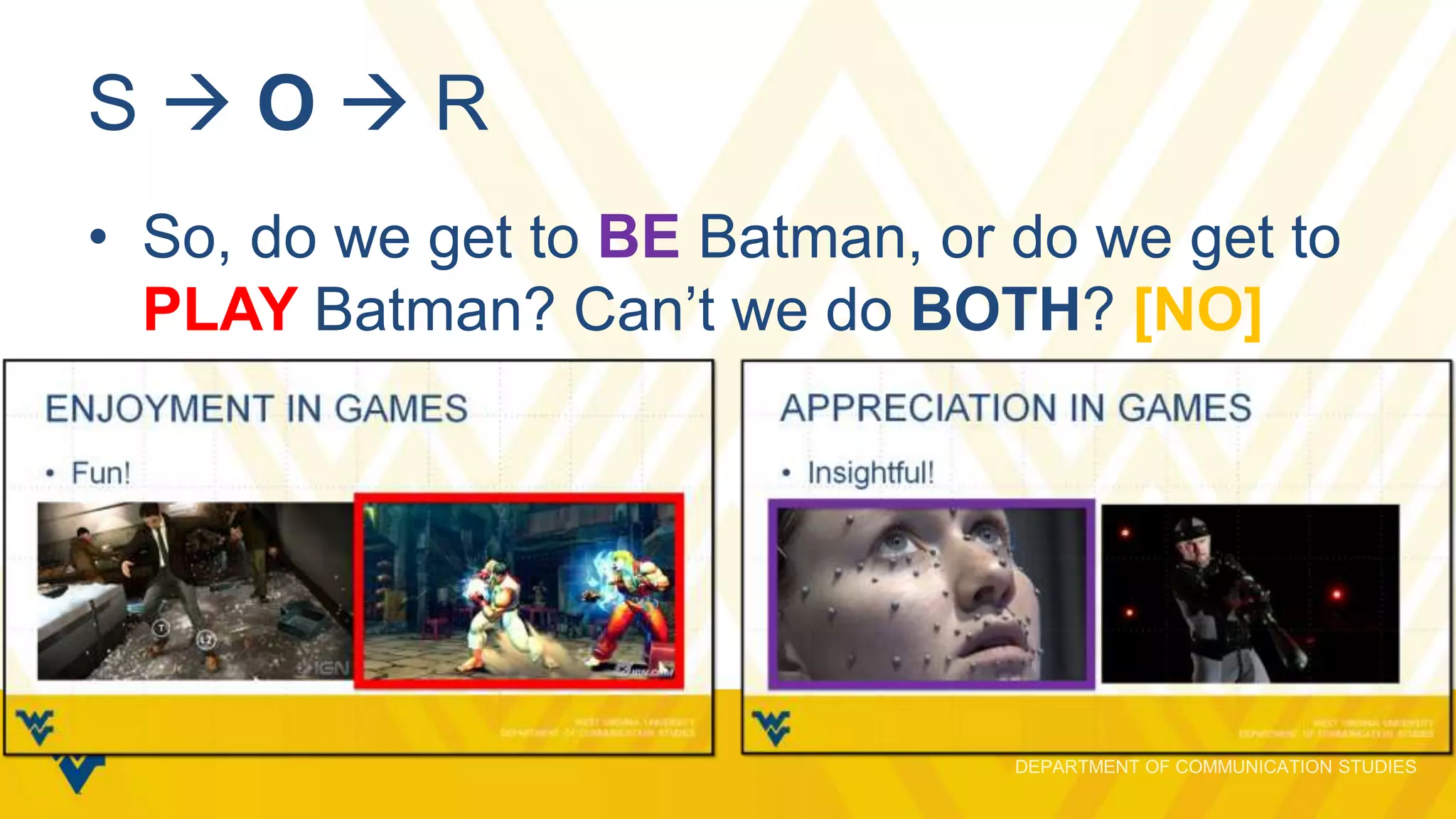SOR
• So, do we get to BE Batman, or do we get to
PLAY Batman? Can’t we do BOTH? [NO]

 