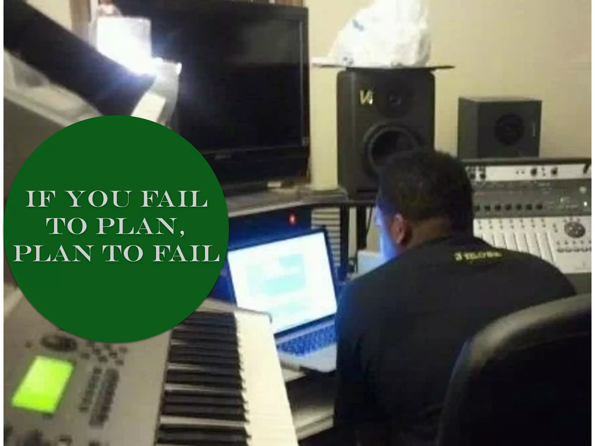 if you fail
to plan,
plan to fail
 