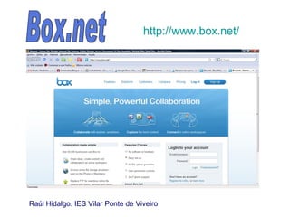 Box.net http://www.box.net/   Raúl Hidalgo. IES Vilar Ponte de Viveiro 