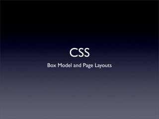 CSS
Box Model and Page Layouts