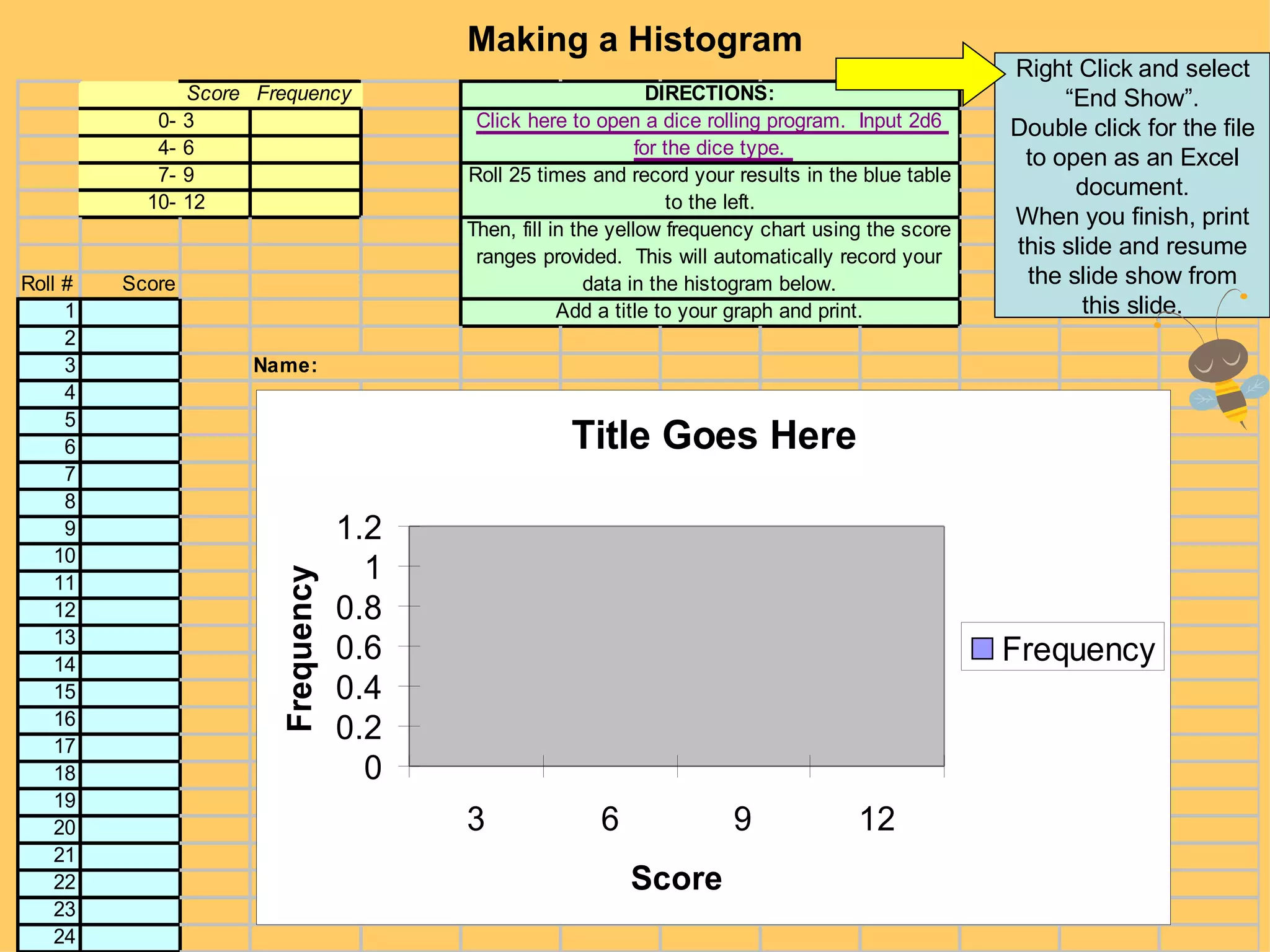 Making a Histogram Right Click and select “End Show”. Double click for the file to open as an Excel document. When you finish, print this slide and resume the slide show from this slide. 