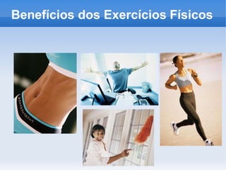 Benefícios dos Exercícios Físicos
 