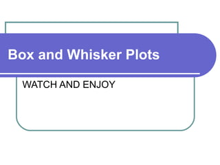 Box and Whisker Plots   WATCH AND ENJOY 
