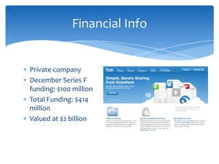 Financial Info

Private company
December Series F
funding: $100 million
Total Funding: $414
million
Valued at $2 billion

 